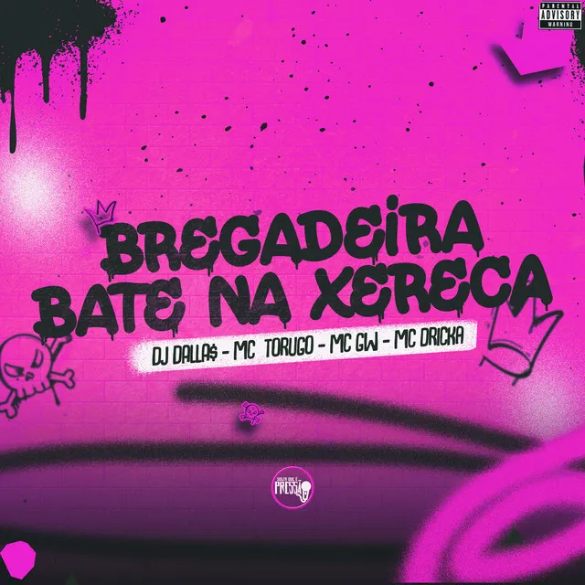 Bregadeira Bate na Xereca (feat. Mc Dricka)