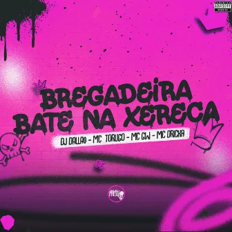 Bregadeira Bate na Xereca by Dj Dalla$