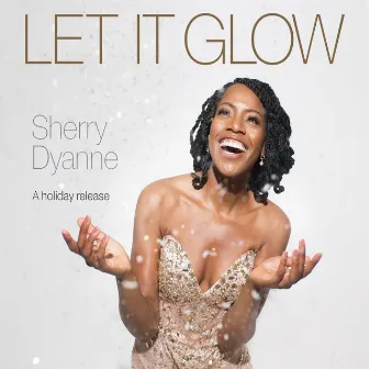 Let It Glow by Sherry Dyanne