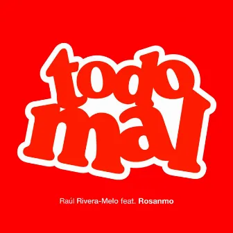 Todo Mal by Raúl Rivera-Melo