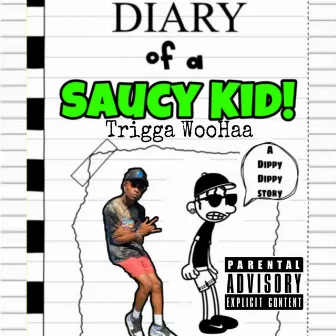 Diary Of A Saucy Kid! by Trigga Woohaa