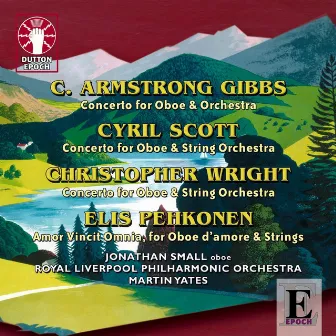 Cecil Armstrong Gibbs, Cyril Scott, Christopher Wright & Elis Pehkonen: Oboe Concertos by Royal Liverpool Philharmonic Orchestra