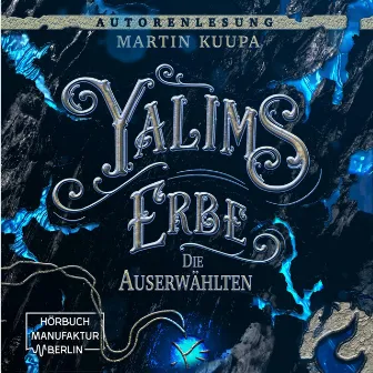 Die Auserwählten [Yalims Erbe, Band 1 (ungekürzt)] by Martin Kuupa