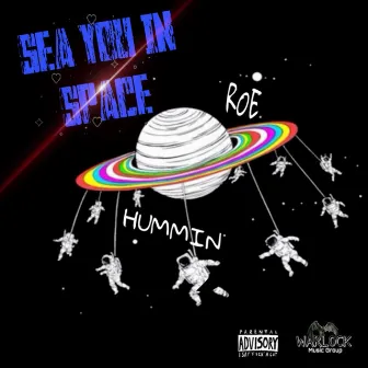 Sea You In Space by Roe Hummin