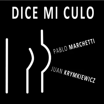 Dice Mi Culo by Juan Krymkiewicz