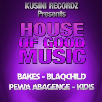 House of Good Music (Kusini Recordz Presents) by Bakes