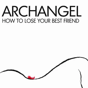 How To Lose Your Best Friend by Archangel