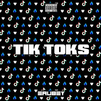 Tik Toks by Erubey