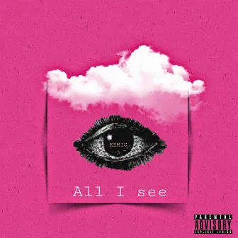 All I See by Kemic