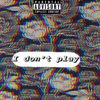 I Don't Play (feat. Lil Nami) by Unknown Xy