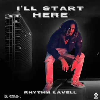 I'll Start Here by Rhythm Lavell