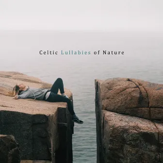 Celtic Lullabies of Nature: 15 Gentle Celtic Melodies for Sleeping with Natural Soundscapes by Peaceful Sleep Music Collection