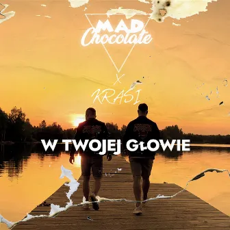 W Twojej Głowie (radio mix) by Mad Chocolate