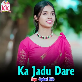 Ka Jadu Dare by Topchand Mohle