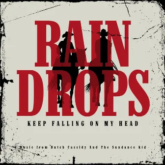 Raindrops Keep Falling on My Head (Butch Cassidy and the Sundance Kid) by Unknown Artist