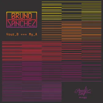 Your B Is My A EP by Bruno Sanchez