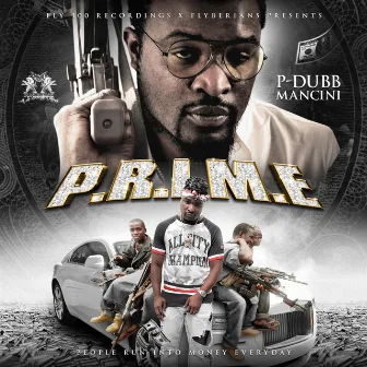 P.R.I.M.E- PPL RUN INTO MONEY EVERYDAY by P-Dubb Mancini