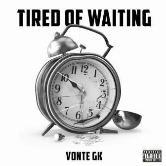 Tired of Waiting by Vonte GK