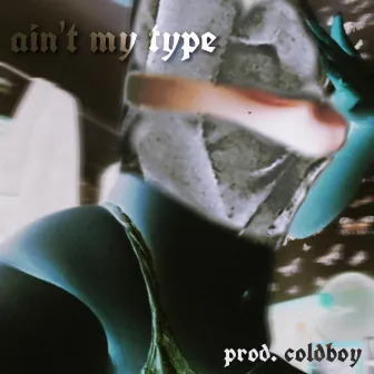 Aint my type by Ajyr