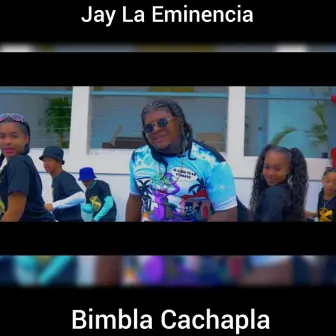 Bimbla Cachapla by Jay La Eminencia