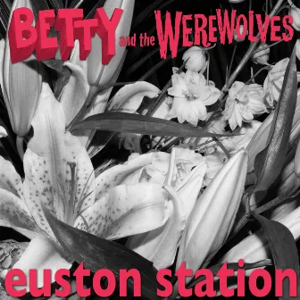 Euston Station by Betty And The Werewolves