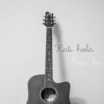 Kati Hola by Rai Ba