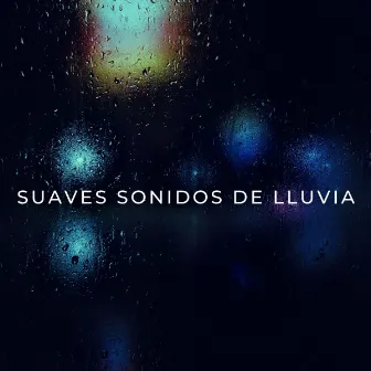 Suaves Sonidos De Lluvia by Canciones de la naturaleza Música de la naturaleza