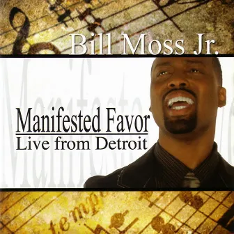 Manifested Favor: Live from Detroit by Bill Moss Jr.