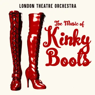 The Music of Kinky Boots by The London Theatre Orchestra