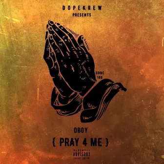 Pray 4 Me by Dboy