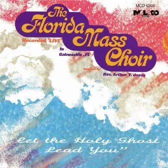 Let The Holy Ghost Lead You by The Florida Mass Choir