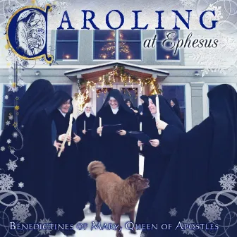 Caroling at Ephesus by Benedictines of Mary, Queen of Apostles