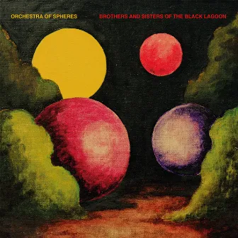 Brothers and Sisters of the Black Lagoon by Orchestra Of Spheres