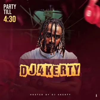 Party Till 4:30 (Mixtape) by Dj 4kerty