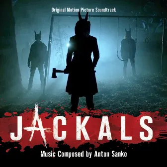 Jackals (Original Motion Picture Soundtrack) by Anton Sanko