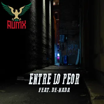 Entre Lo Peor by AUMX