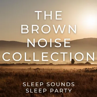 The Brown Noise Collection by Sleep Party