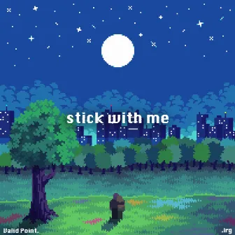 stick with me by .irg