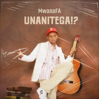 Unanitega by MwanaFA