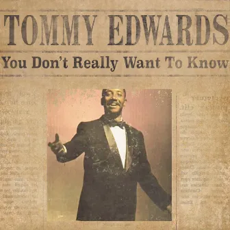 You Don't Really Want fo Know by Tommy Edwards