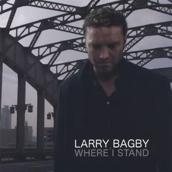 Where I Stand by Larry Bagby