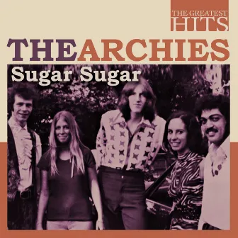 The Greatest Hits: The Archies - Sugar Sugar by The Archies