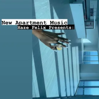 Haze Felix Presents: New Apartment Music by Haze Felix