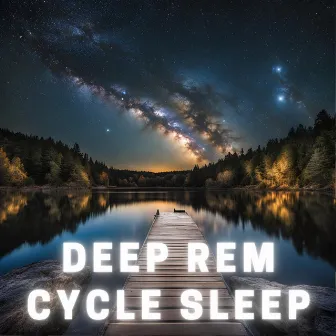 Deep REM Cycle Sleep by Deep Sleep Music