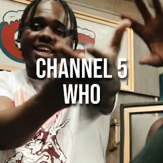 Channel 5 Who by MurdaGang PB