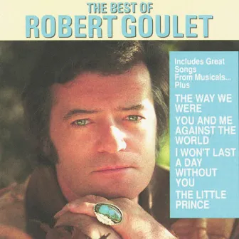 The Best Of Robert Goulet by Robert Goulet