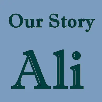 Our story by ALI