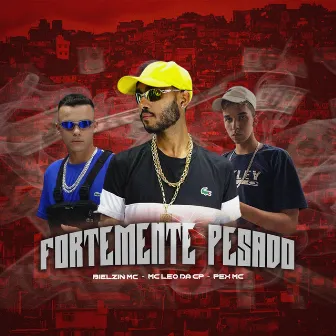 Fortemente Pesado by MC Léo da CP