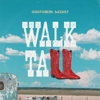 Walk Tall by Ginger Minj