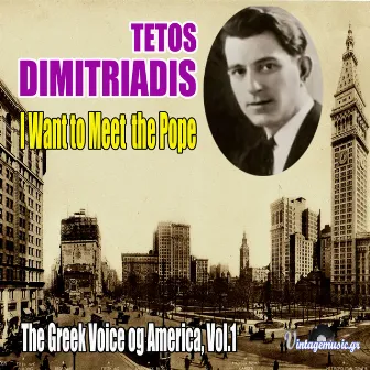 I Want to Meet the Pope : The Greek Voice of America, Vol.1 by Tetos Dimitriadis